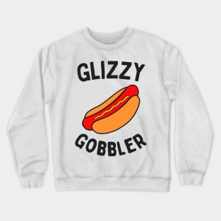 Glizzy Gobbler Crewneck Sweatshirt